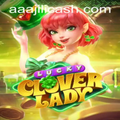 Exploring the Thrills of LuckyCloverLady: The Enchanting World of AAAJILI